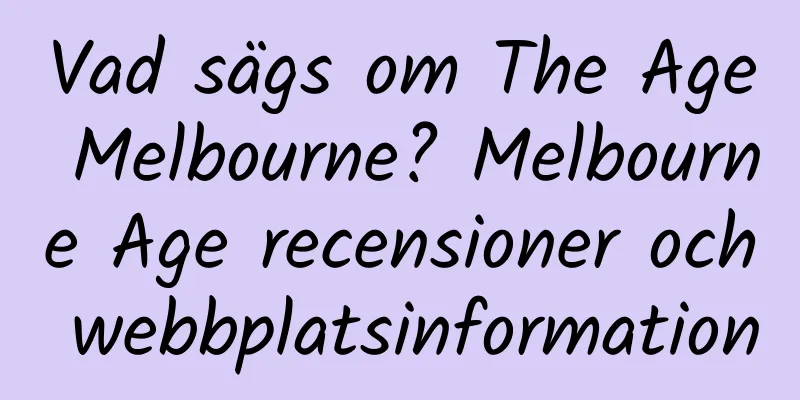 Vad sägs om The Age Melbourne? Melbourne Age recensioner och webbplatsinformation