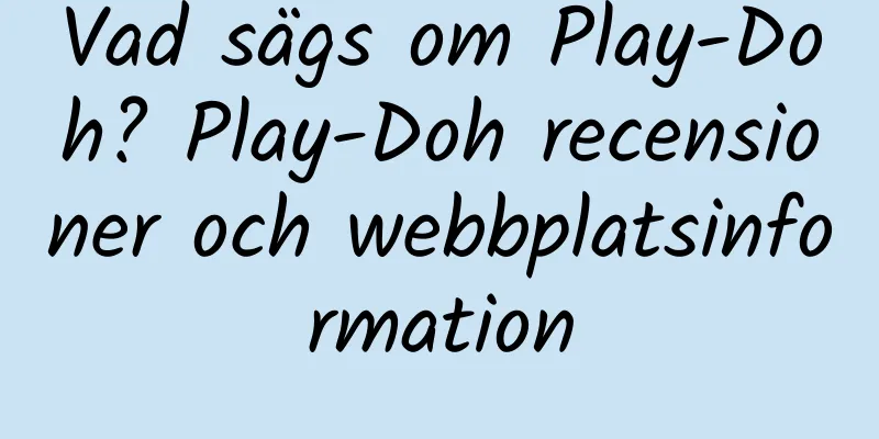 Vad sägs om Play-Doh? Play-Doh recensioner och webbplatsinformation