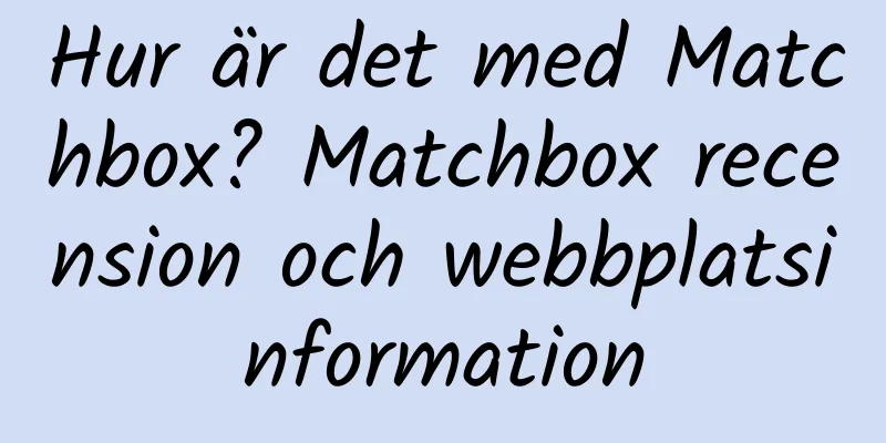 Hur är det med Matchbox? Matchbox recension och webbplatsinformation