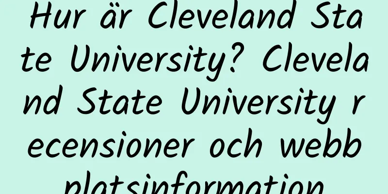 Hur är Cleveland State University? Cleveland State University recensioner och webbplatsinformation