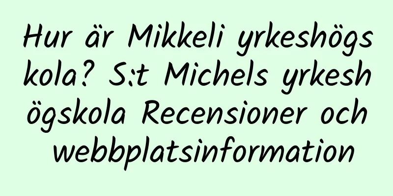 Hur är Mikkeli yrkeshögskola? S:t Michels yrkeshögskola Recensioner och webbplatsinformation