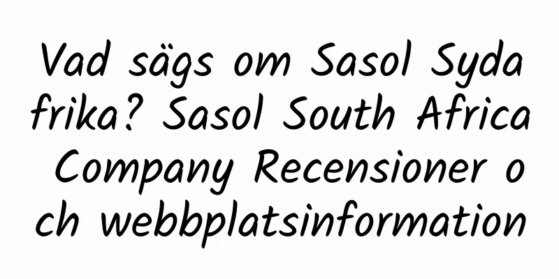 Vad sägs om Sasol Sydafrika? Sasol South Africa Company Recensioner och webbplatsinformation