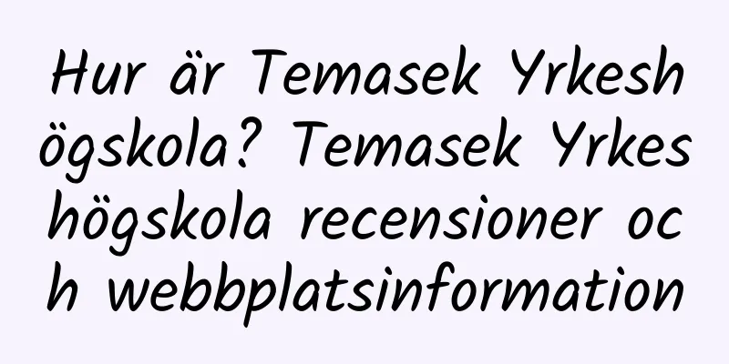 Hur är Temasek Yrkeshögskola? Temasek Yrkeshögskola recensioner och webbplatsinformation