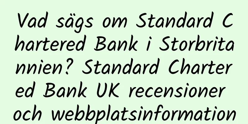 Vad sägs om Standard Chartered Bank i Storbritannien? Standard Chartered Bank UK recensioner och webbplatsinformation