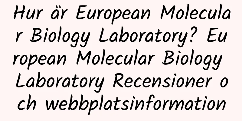 Hur är European Molecular Biology Laboratory? European Molecular Biology Laboratory Recensioner och webbplatsinformation