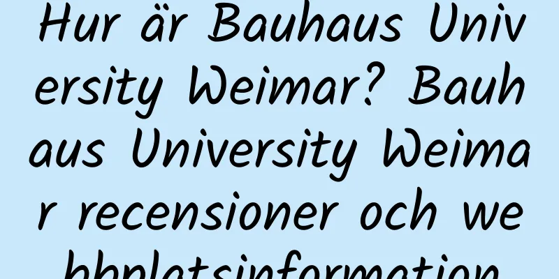 Hur är Bauhaus University Weimar? Bauhaus University Weimar recensioner och webbplatsinformation