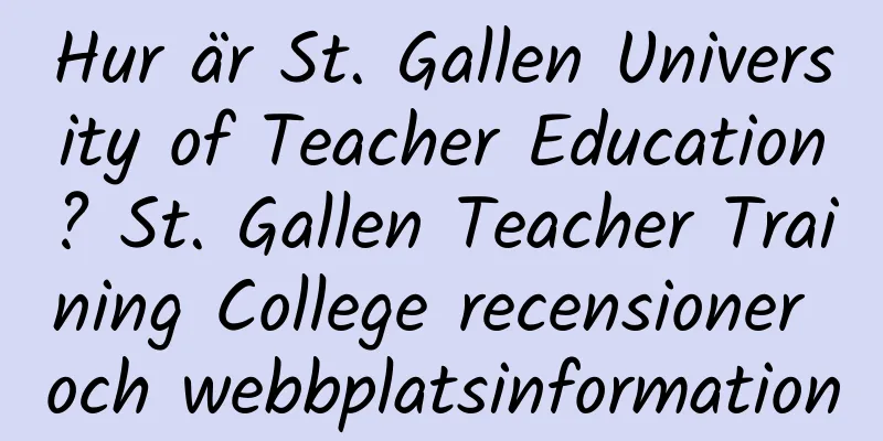 Hur är St. Gallen University of Teacher Education? St. Gallen Teacher Training College recensioner och webbplatsinformation