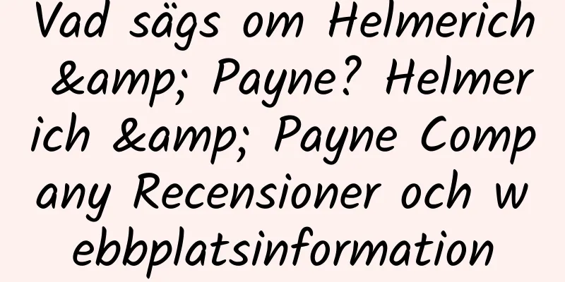 Vad sägs om Helmerich & Payne? Helmerich & Payne Company Recensioner och webbplatsinformation
