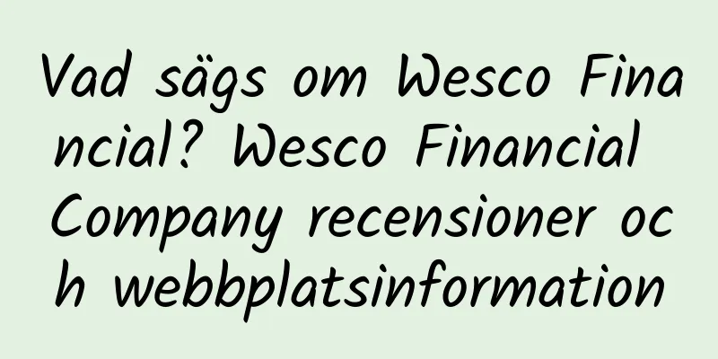 Vad sägs om Wesco Financial? Wesco Financial Company recensioner och webbplatsinformation