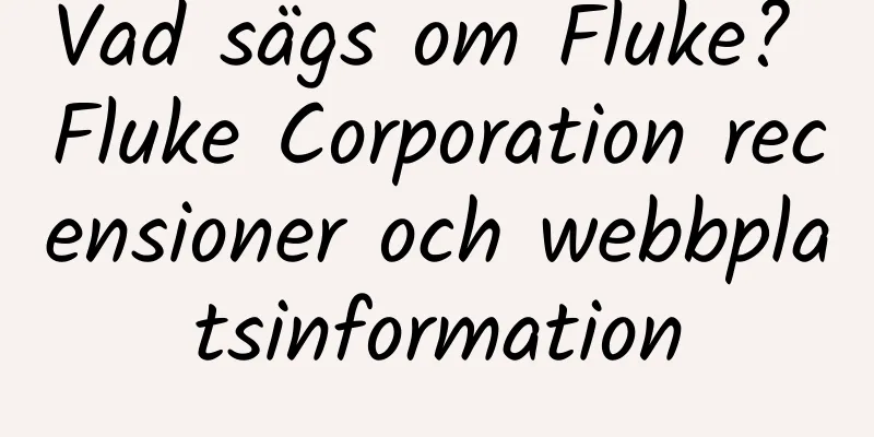 Vad sägs om Fluke? Fluke Corporation recensioner och webbplatsinformation