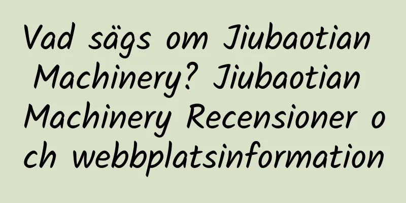 Vad sägs om Jiubaotian Machinery? Jiubaotian Machinery Recensioner och webbplatsinformation