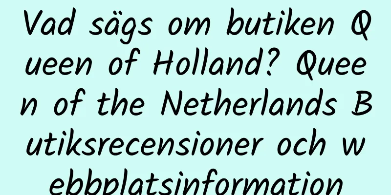 Vad sägs om butiken Queen of Holland? Queen of the Netherlands Butiksrecensioner och webbplatsinformation