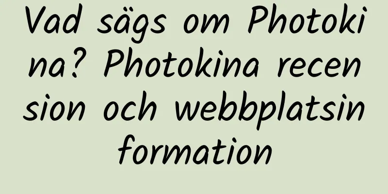 Vad sägs om Photokina? Photokina recension och webbplatsinformation
