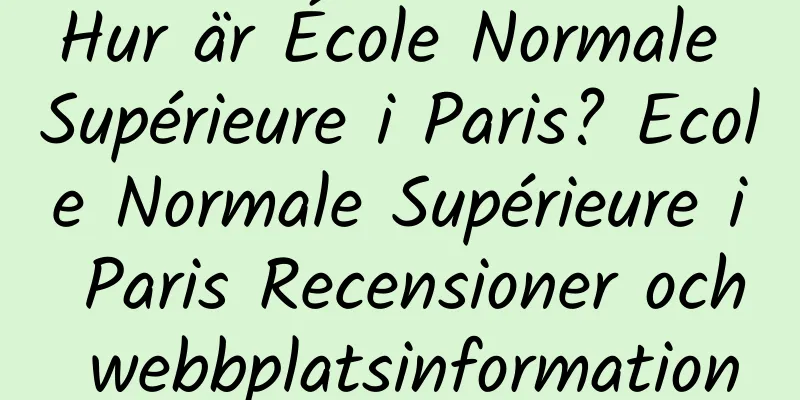 Hur är École Normale Supérieure i Paris? Ecole Normale Supérieure i Paris Recensioner och webbplatsinformation