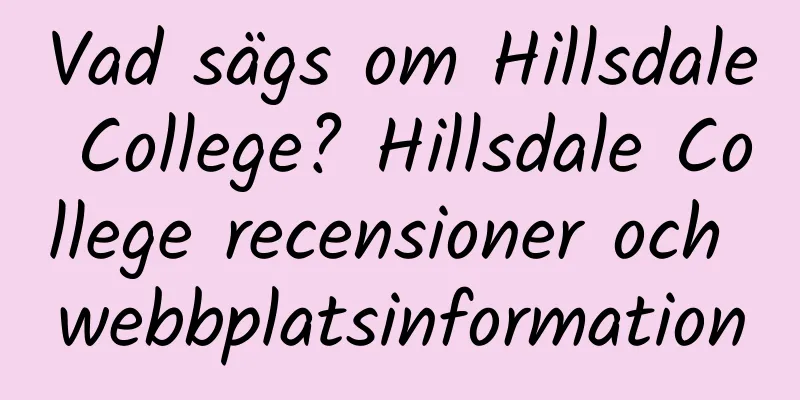 Vad sägs om Hillsdale College? Hillsdale College recensioner och webbplatsinformation