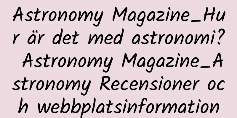 Astronomy Magazine_Hur är det med astronomi? Astronomy Magazine_Astronomy Recensioner och webbplatsinformation