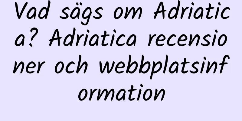 Vad sägs om Adriatica? Adriatica recensioner och webbplatsinformation