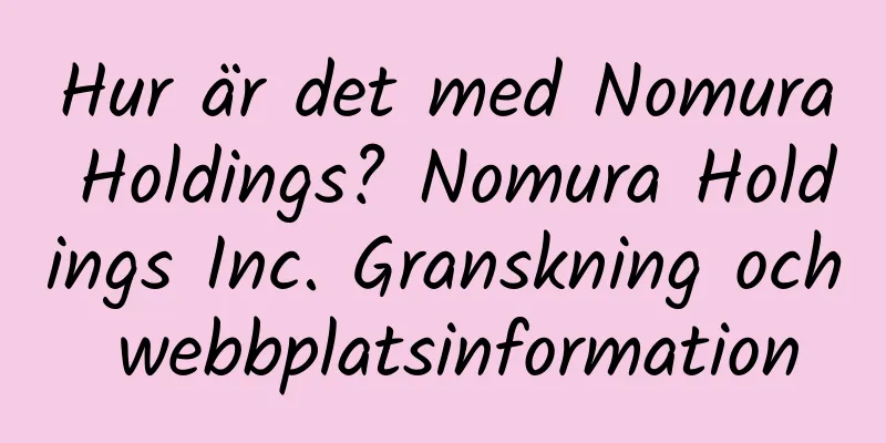 Hur är det med Nomura Holdings? Nomura Holdings Inc. Granskning och webbplatsinformation