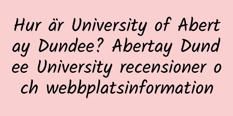Hur är University of Abertay Dundee? Abertay Dundee University recensioner och webbplatsinformation