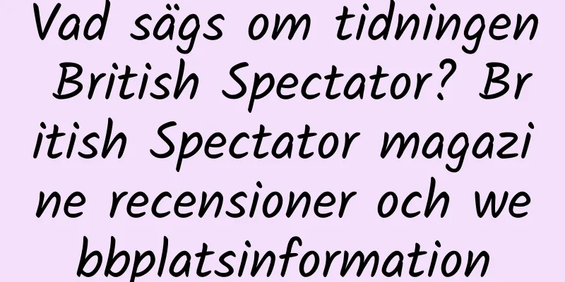 Vad sägs om tidningen British Spectator? British Spectator magazine recensioner och webbplatsinformation