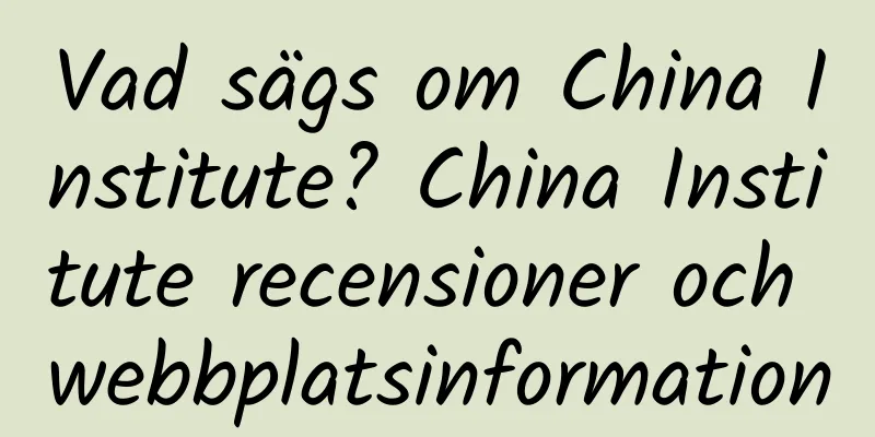 Vad sägs om China Institute? China Institute recensioner och webbplatsinformation