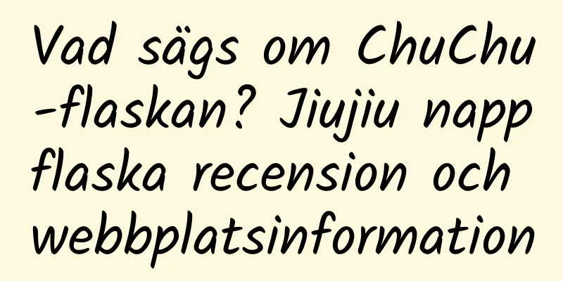 Vad sägs om ChuChu-flaskan? Jiujiu nappflaska recension och webbplatsinformation
