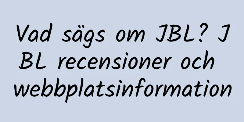Vad sägs om JBL? JBL recensioner och webbplatsinformation