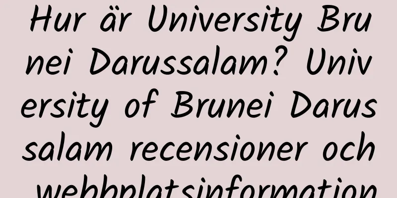 Hur är University Brunei Darussalam? University of Brunei Darussalam recensioner och webbplatsinformation