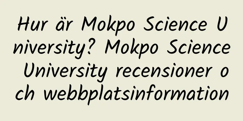 Hur är Mokpo Science University? Mokpo Science University recensioner och webbplatsinformation