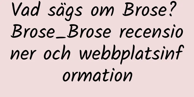 Vad sägs om Brose? Brose_Brose recensioner och webbplatsinformation