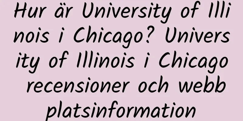 Hur är University of Illinois i Chicago? University of Illinois i Chicago recensioner och webbplatsinformation