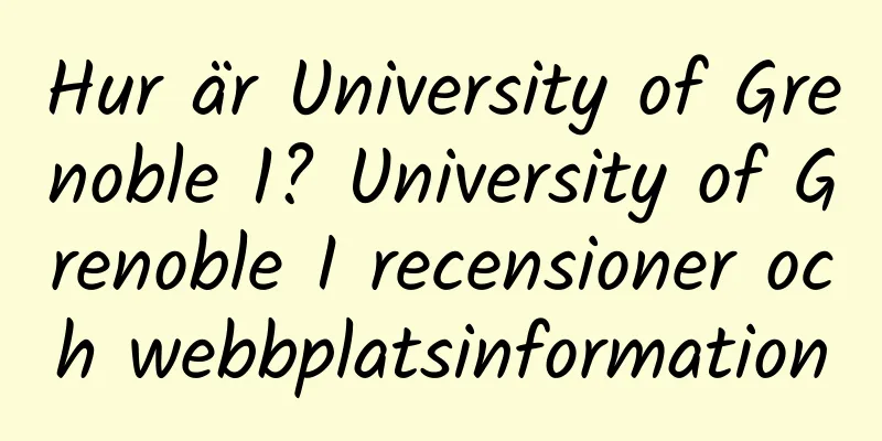Hur är University of Grenoble 1? University of Grenoble I recensioner och webbplatsinformation