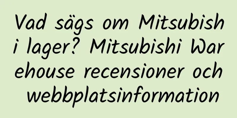 Vad sägs om Mitsubishi lager? Mitsubishi Warehouse recensioner och webbplatsinformation