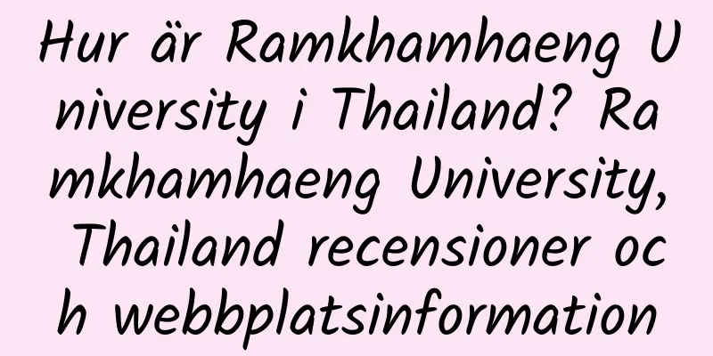 Hur är Ramkhamhaeng University i Thailand? Ramkhamhaeng University, Thailand recensioner och webbplatsinformation