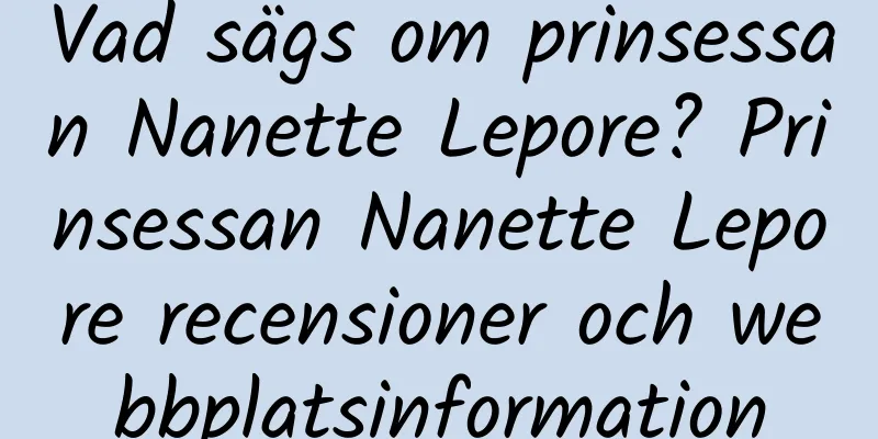 Vad sägs om prinsessan Nanette Lepore? Prinsessan Nanette Lepore recensioner och webbplatsinformation