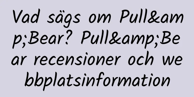 Vad sägs om Pull&Bear? Pull&Bear recensioner och webbplatsinformation