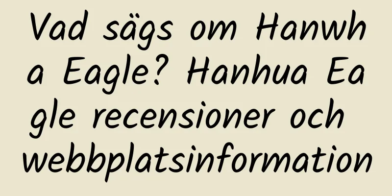 Vad sägs om Hanwha Eagle? Hanhua Eagle recensioner och webbplatsinformation
