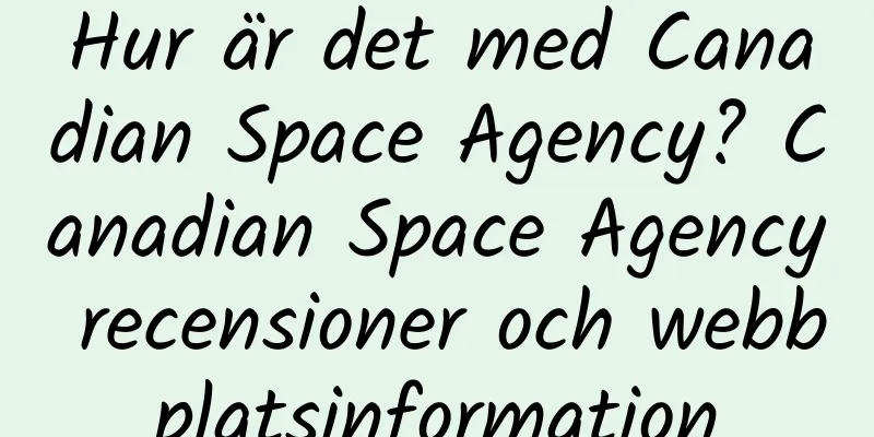 Hur är det med Canadian Space Agency? Canadian Space Agency recensioner och webbplatsinformation