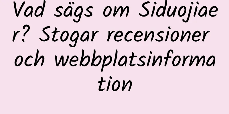 Vad sägs om Siduojiaer? Stogar recensioner och webbplatsinformation