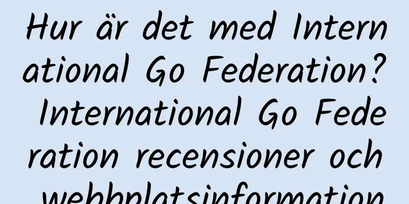 Hur är det med International Go Federation? International Go Federation recensioner och webbplatsinformation