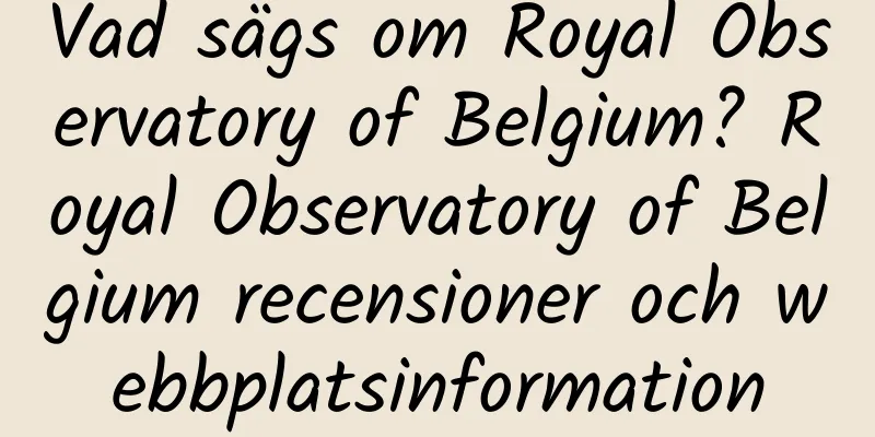 Vad sägs om Royal Observatory of Belgium? Royal Observatory of Belgium recensioner och webbplatsinformation