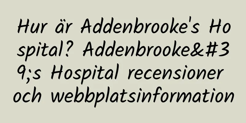 Hur är Addenbrooke's Hospital? Addenbrooke's Hospital recensioner och webbplatsinformation