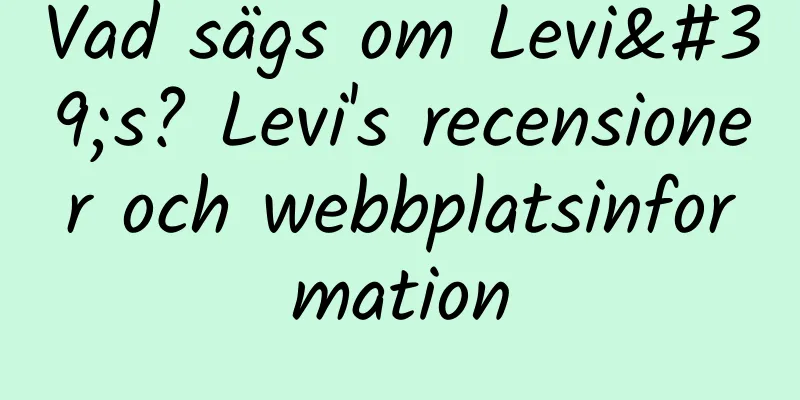 Vad sägs om Levi's? Levi's recensioner och webbplatsinformation
