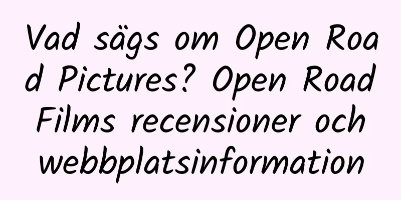 Vad sägs om Open Road Pictures? Open Road Films recensioner och webbplatsinformation