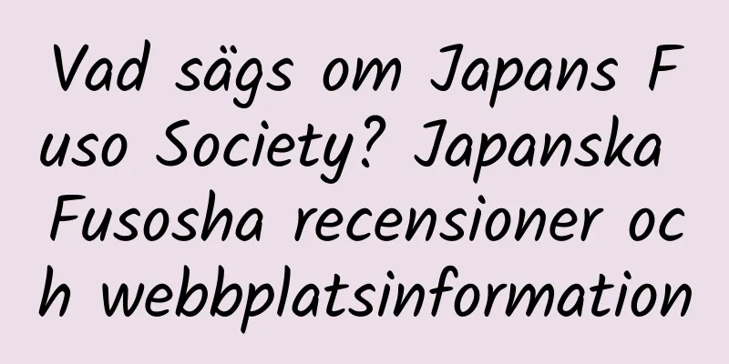 Vad sägs om Japans Fuso Society? Japanska Fusosha recensioner och webbplatsinformation