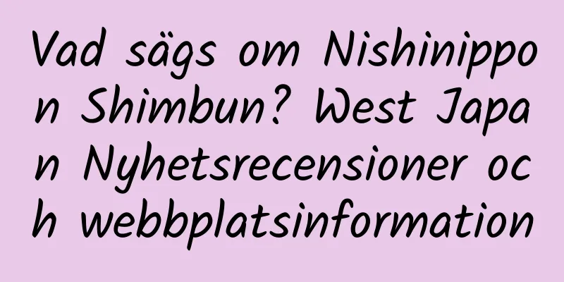 Vad sägs om Nishinippon Shimbun? West Japan Nyhetsrecensioner och webbplatsinformation