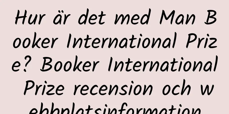 Hur är det med Man Booker International Prize? Booker International Prize recension och webbplatsinformation