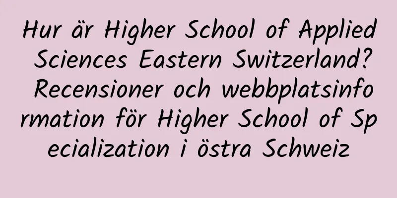 Hur är Higher School of Applied Sciences Eastern Switzerland? Recensioner och webbplatsinformation för Higher School of Specialization i östra Schweiz