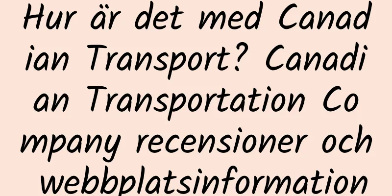 Hur är det med Canadian Transport? Canadian Transportation Company recensioner och webbplatsinformation