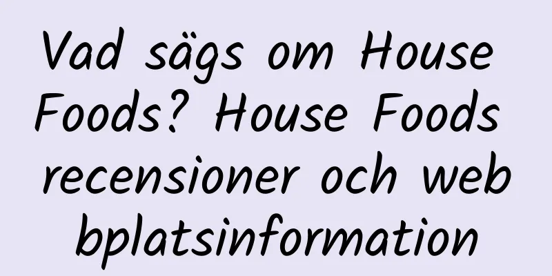 Vad sägs om House Foods? House Foods recensioner och webbplatsinformation